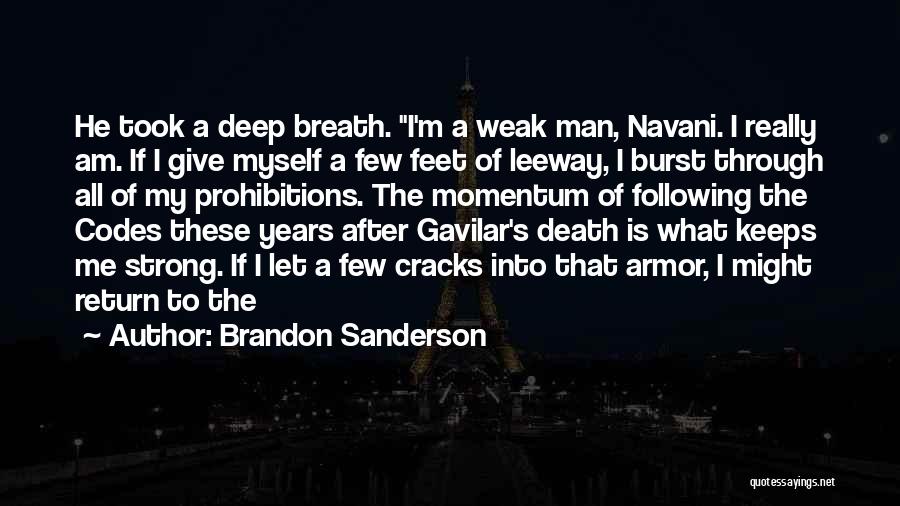 Brandon Sanderson Quotes: He Took A Deep Breath. I'm A Weak Man, Navani. I Really Am. If I Give Myself A Few Feet