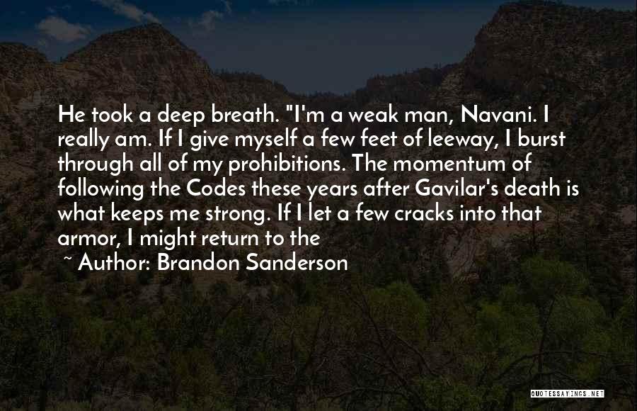 Brandon Sanderson Quotes: He Took A Deep Breath. I'm A Weak Man, Navani. I Really Am. If I Give Myself A Few Feet