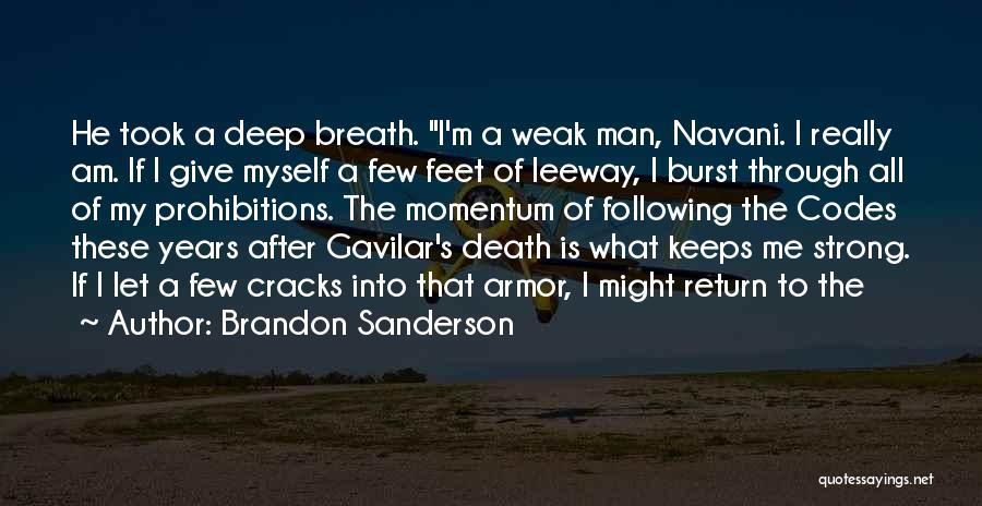 Brandon Sanderson Quotes: He Took A Deep Breath. I'm A Weak Man, Navani. I Really Am. If I Give Myself A Few Feet