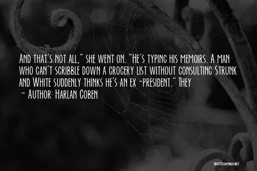 Harlan Coben Quotes: And That's Not All, She Went On. He's Typing His Memoirs. A Man Who Can't Scribble Down A Grocery List