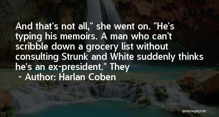 Harlan Coben Quotes: And That's Not All, She Went On. He's Typing His Memoirs. A Man Who Can't Scribble Down A Grocery List