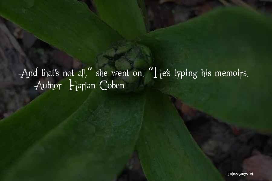 Harlan Coben Quotes: And That's Not All, She Went On. He's Typing His Memoirs. A Man Who Can't Scribble Down A Grocery List