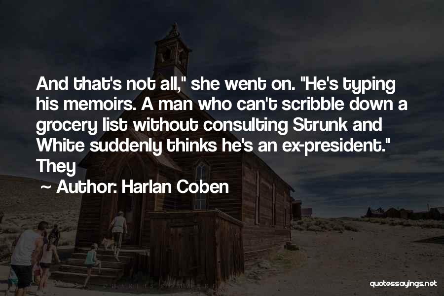 Harlan Coben Quotes: And That's Not All, She Went On. He's Typing His Memoirs. A Man Who Can't Scribble Down A Grocery List
