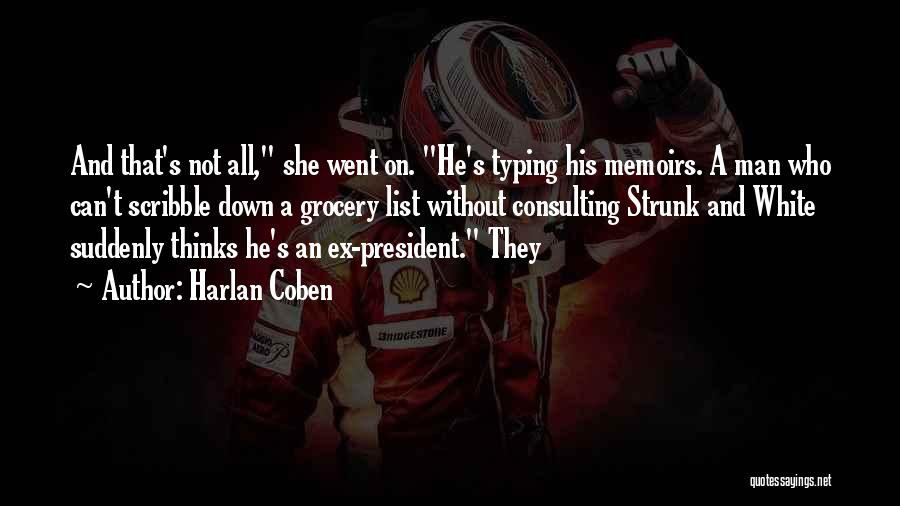 Harlan Coben Quotes: And That's Not All, She Went On. He's Typing His Memoirs. A Man Who Can't Scribble Down A Grocery List