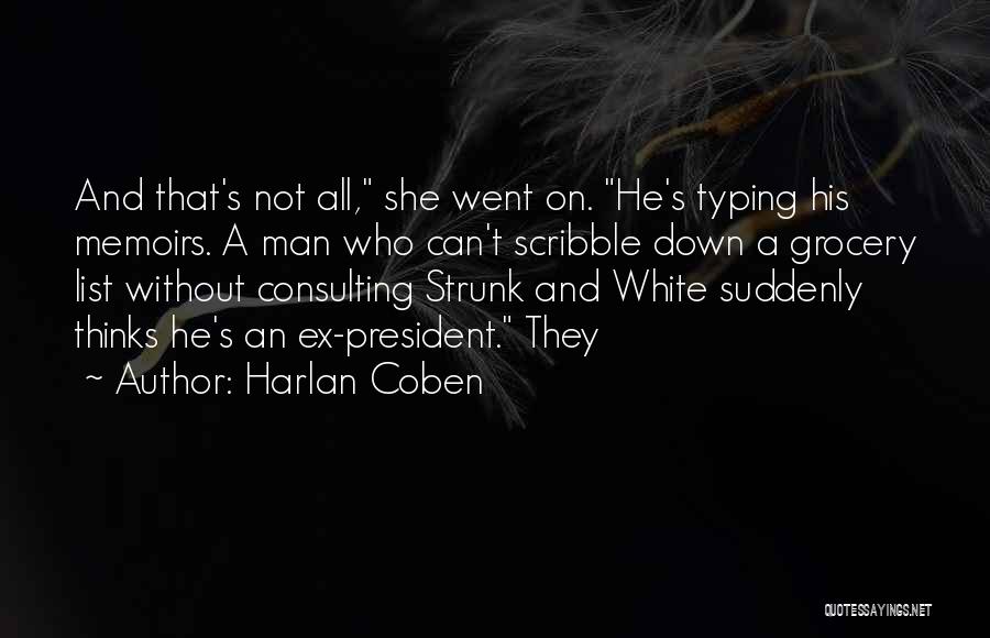 Harlan Coben Quotes: And That's Not All, She Went On. He's Typing His Memoirs. A Man Who Can't Scribble Down A Grocery List