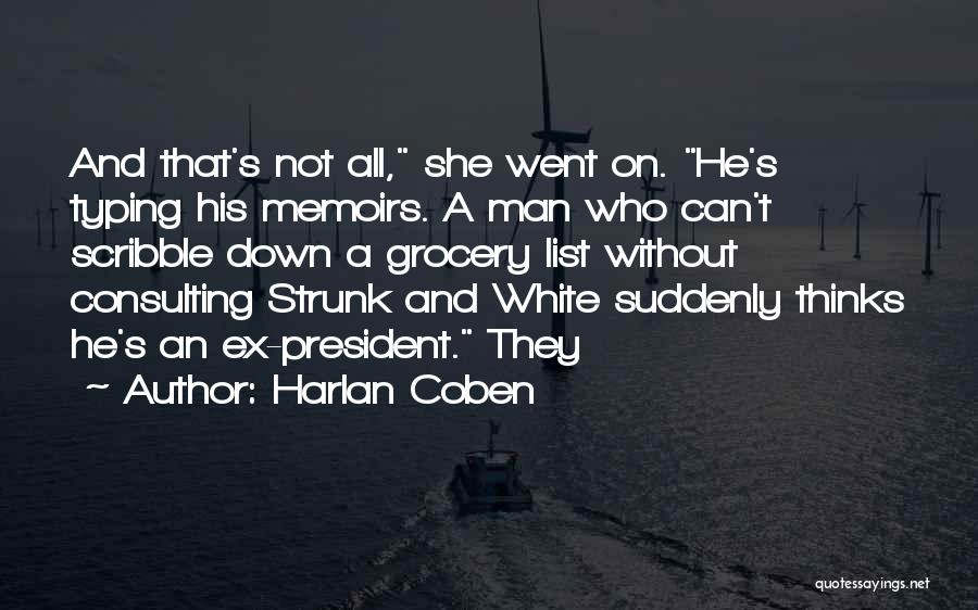 Harlan Coben Quotes: And That's Not All, She Went On. He's Typing His Memoirs. A Man Who Can't Scribble Down A Grocery List