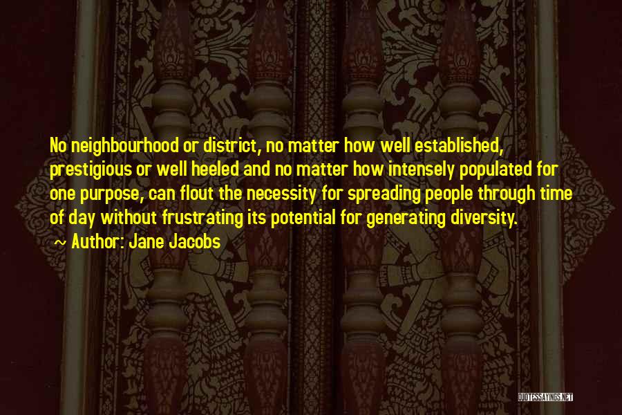 Jane Jacobs Quotes: No Neighbourhood Or District, No Matter How Well Established, Prestigious Or Well Heeled And No Matter How Intensely Populated For