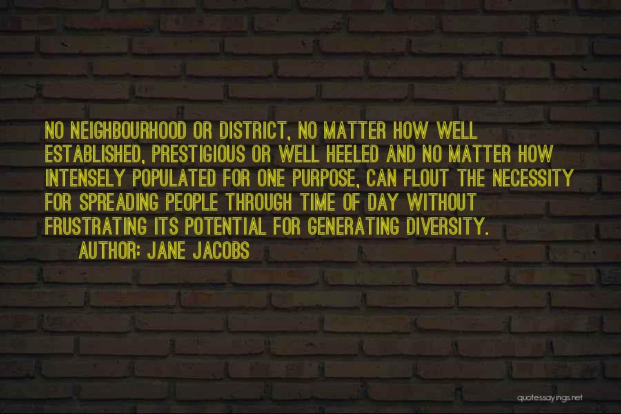 Jane Jacobs Quotes: No Neighbourhood Or District, No Matter How Well Established, Prestigious Or Well Heeled And No Matter How Intensely Populated For