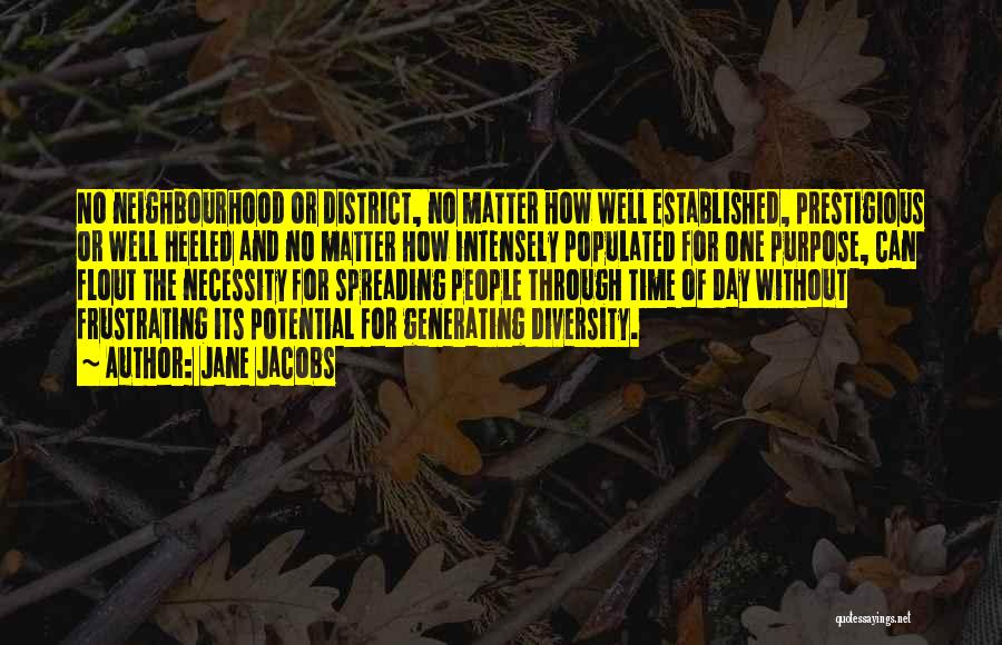Jane Jacobs Quotes: No Neighbourhood Or District, No Matter How Well Established, Prestigious Or Well Heeled And No Matter How Intensely Populated For