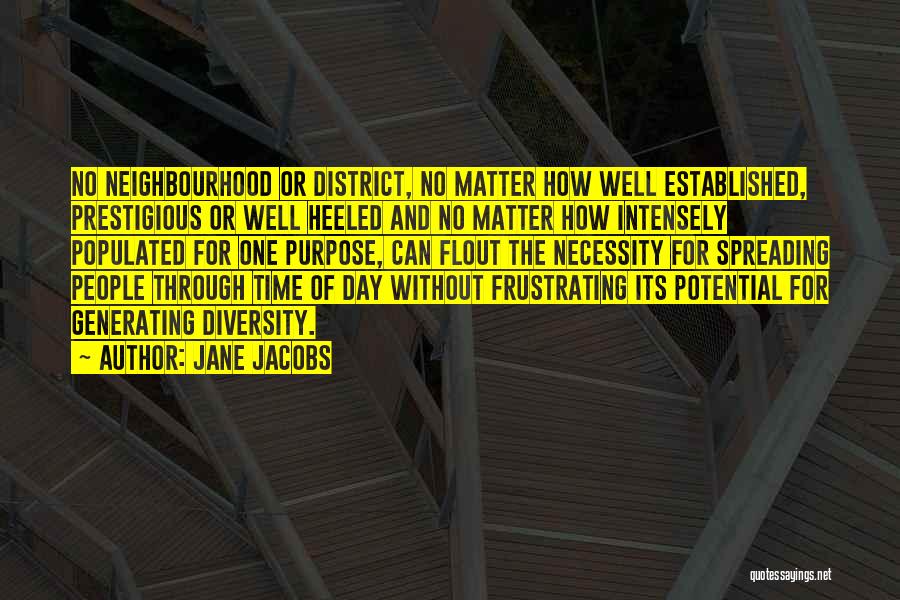 Jane Jacobs Quotes: No Neighbourhood Or District, No Matter How Well Established, Prestigious Or Well Heeled And No Matter How Intensely Populated For