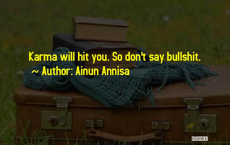 Ainun Annisa Quotes: Karma Will Hit You. So Don't Say Bullshit.