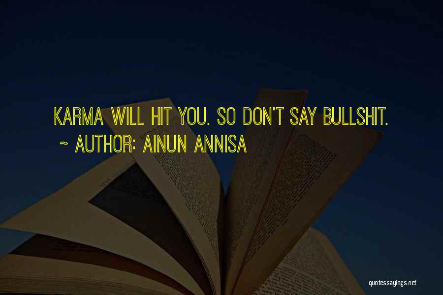 Ainun Annisa Quotes: Karma Will Hit You. So Don't Say Bullshit.