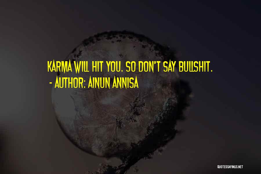 Ainun Annisa Quotes: Karma Will Hit You. So Don't Say Bullshit.