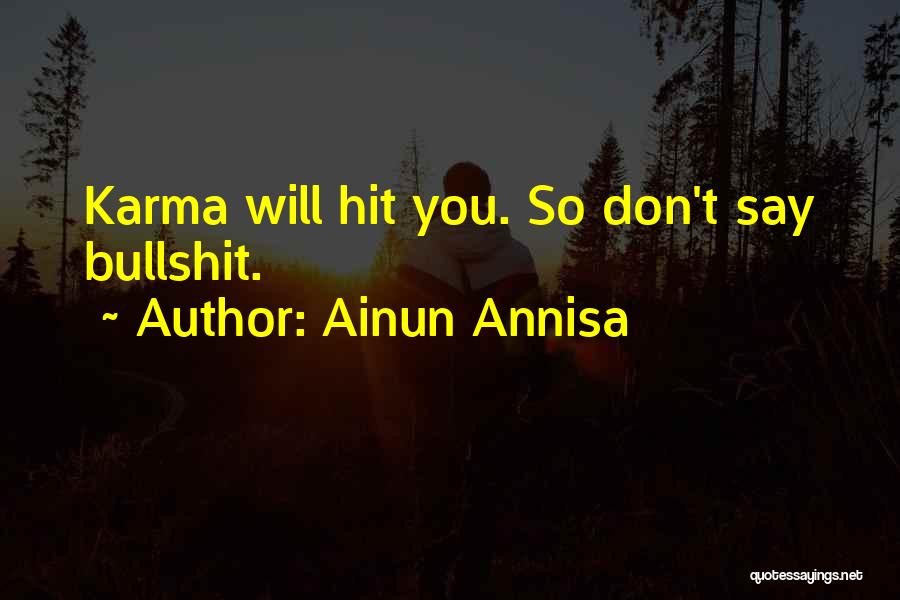 Ainun Annisa Quotes: Karma Will Hit You. So Don't Say Bullshit.