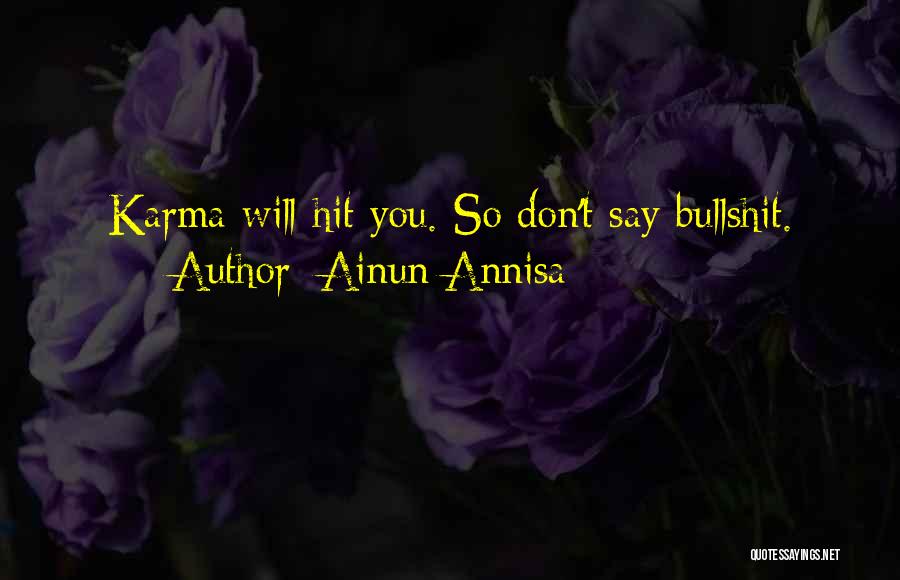 Ainun Annisa Quotes: Karma Will Hit You. So Don't Say Bullshit.