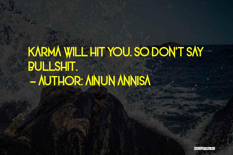 Ainun Annisa Quotes: Karma Will Hit You. So Don't Say Bullshit.