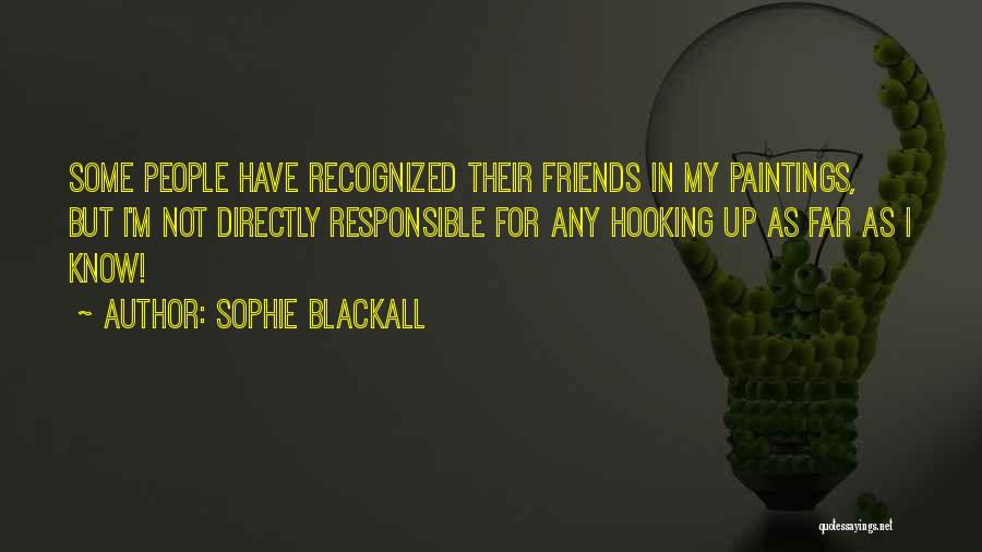 Sophie Blackall Quotes: Some People Have Recognized Their Friends In My Paintings, But I'm Not Directly Responsible For Any Hooking Up As Far