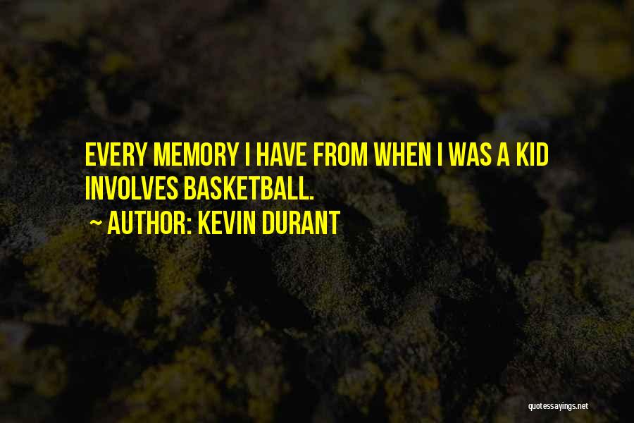 Kevin Durant Quotes: Every Memory I Have From When I Was A Kid Involves Basketball.