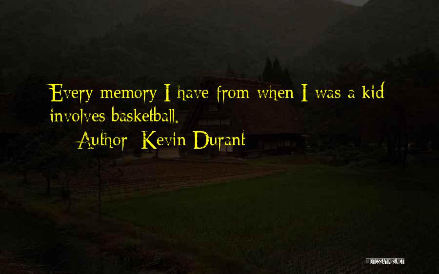 Kevin Durant Quotes: Every Memory I Have From When I Was A Kid Involves Basketball.