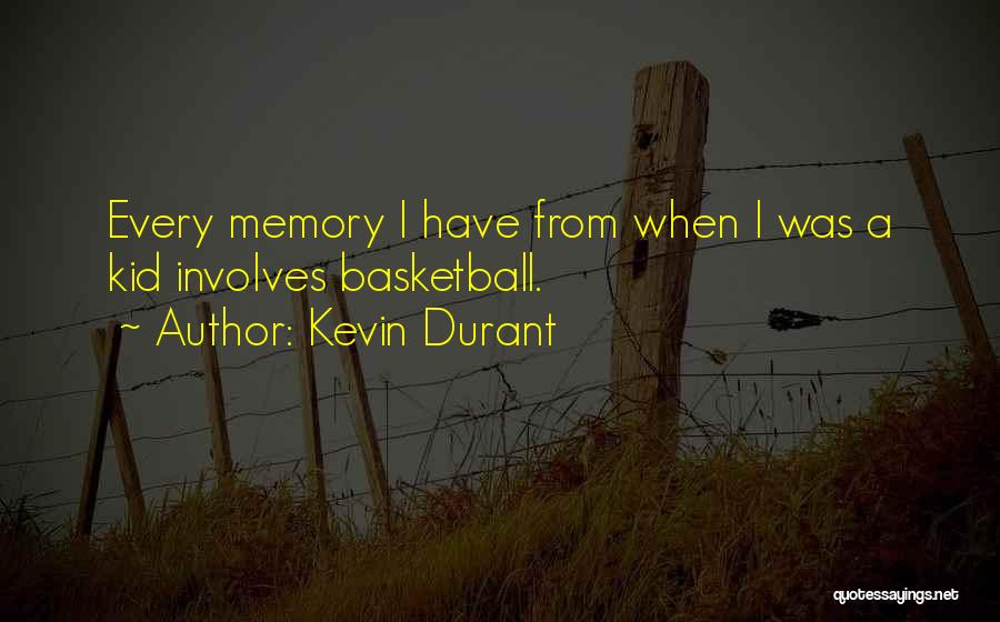 Kevin Durant Quotes: Every Memory I Have From When I Was A Kid Involves Basketball.