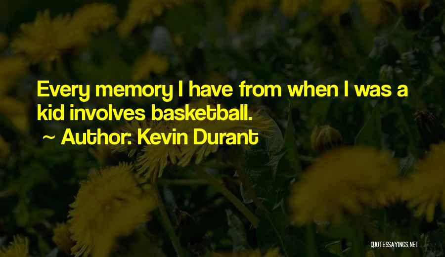 Kevin Durant Quotes: Every Memory I Have From When I Was A Kid Involves Basketball.