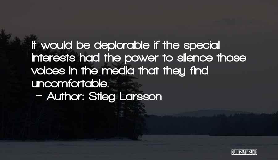 Stieg Larsson Quotes: It Would Be Deplorable If The Special Interests Had The Power To Silence Those Voices In The Media That They