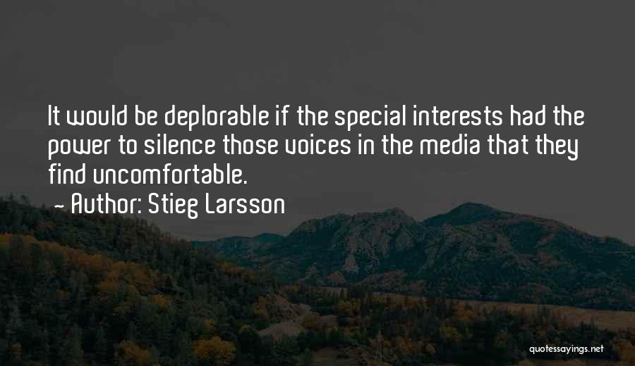 Stieg Larsson Quotes: It Would Be Deplorable If The Special Interests Had The Power To Silence Those Voices In The Media That They