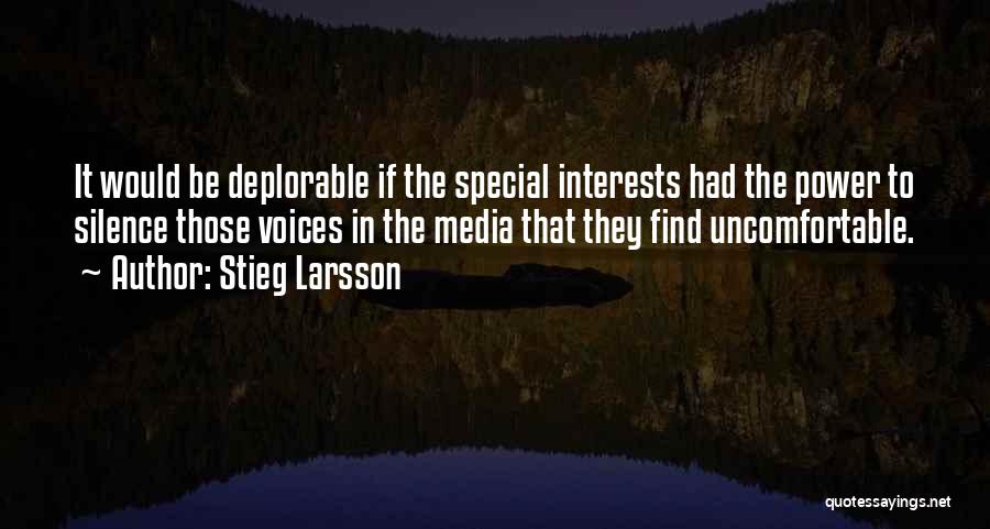 Stieg Larsson Quotes: It Would Be Deplorable If The Special Interests Had The Power To Silence Those Voices In The Media That They