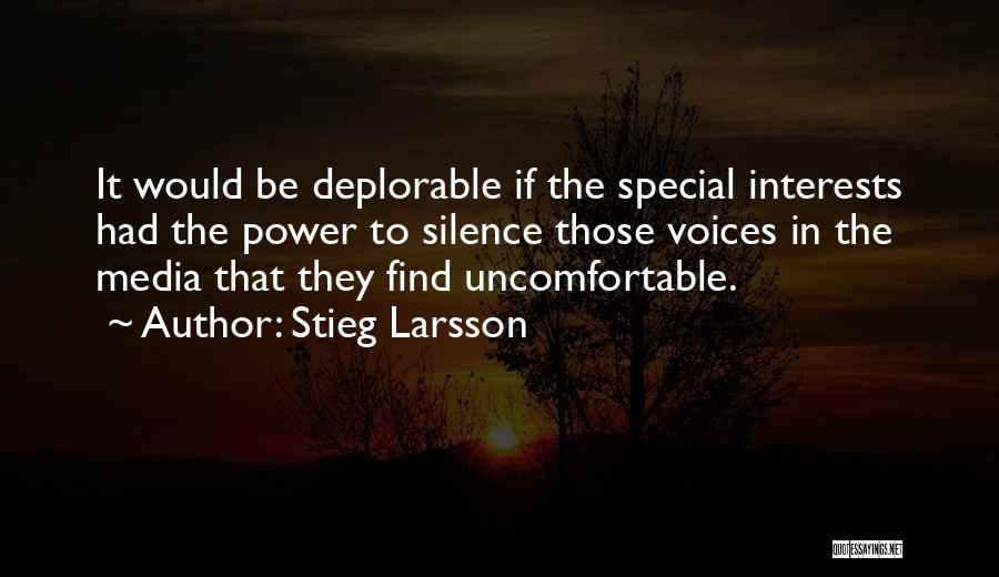 Stieg Larsson Quotes: It Would Be Deplorable If The Special Interests Had The Power To Silence Those Voices In The Media That They