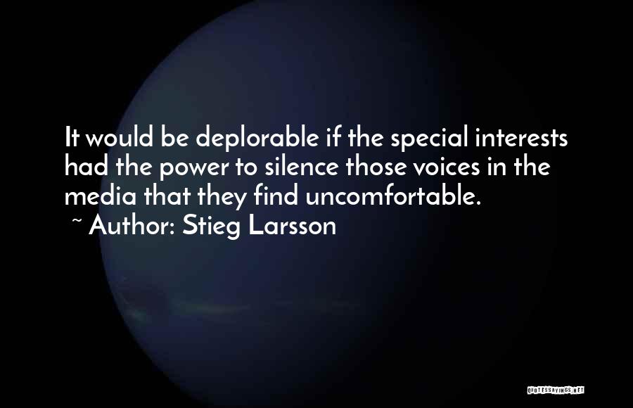 Stieg Larsson Quotes: It Would Be Deplorable If The Special Interests Had The Power To Silence Those Voices In The Media That They