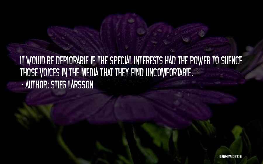 Stieg Larsson Quotes: It Would Be Deplorable If The Special Interests Had The Power To Silence Those Voices In The Media That They