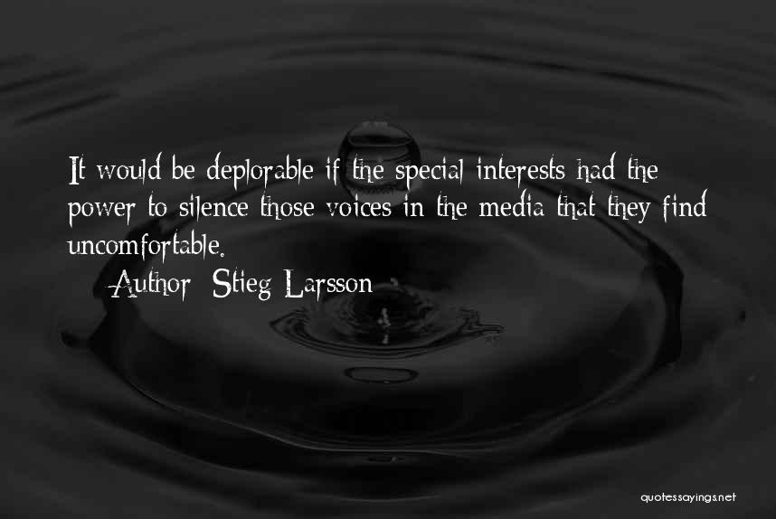Stieg Larsson Quotes: It Would Be Deplorable If The Special Interests Had The Power To Silence Those Voices In The Media That They