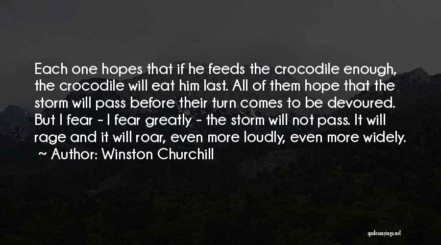 Winston Churchill Quotes: Each One Hopes That If He Feeds The Crocodile Enough, The Crocodile Will Eat Him Last. All Of Them Hope