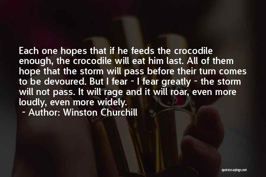 Winston Churchill Quotes: Each One Hopes That If He Feeds The Crocodile Enough, The Crocodile Will Eat Him Last. All Of Them Hope