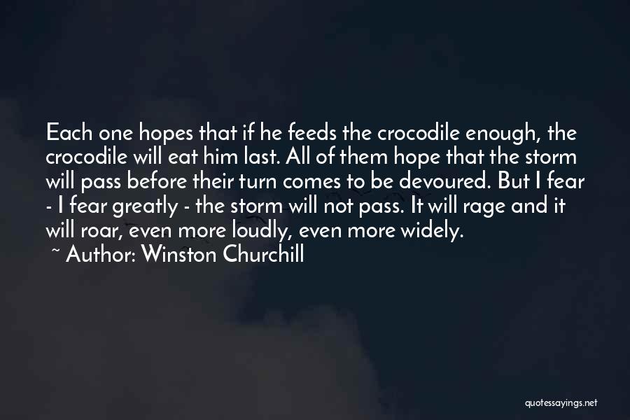 Winston Churchill Quotes: Each One Hopes That If He Feeds The Crocodile Enough, The Crocodile Will Eat Him Last. All Of Them Hope