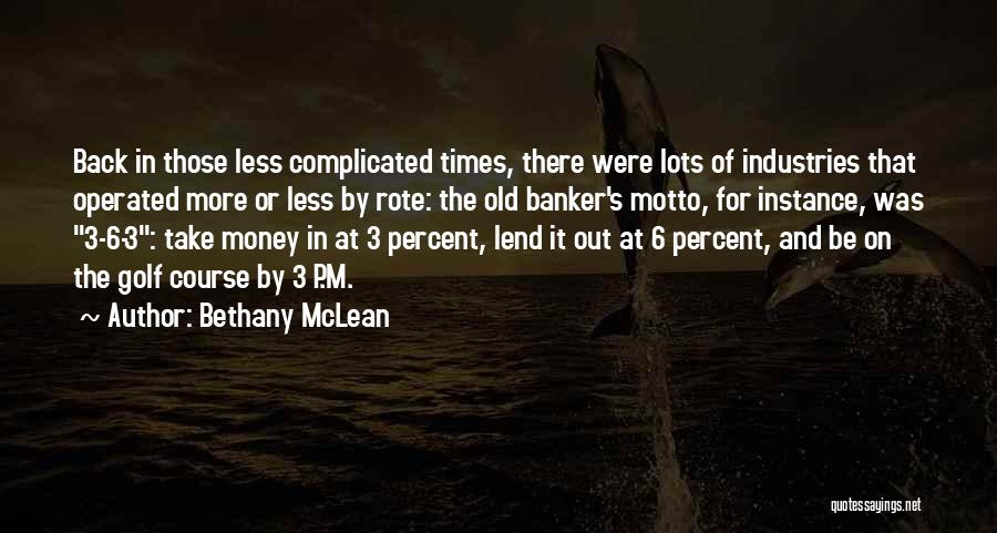 Bethany McLean Quotes: Back In Those Less Complicated Times, There Were Lots Of Industries That Operated More Or Less By Rote: The Old