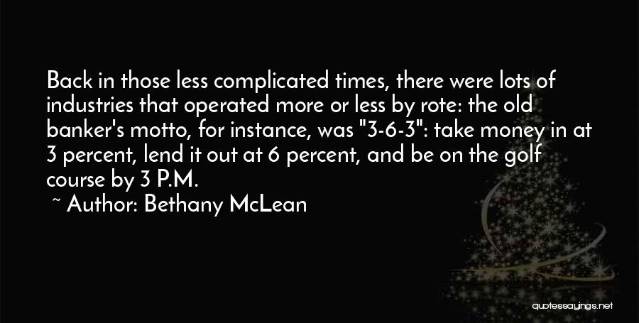 Bethany McLean Quotes: Back In Those Less Complicated Times, There Were Lots Of Industries That Operated More Or Less By Rote: The Old