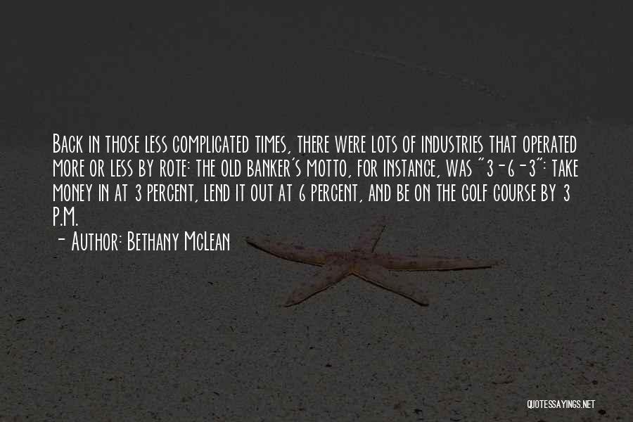 Bethany McLean Quotes: Back In Those Less Complicated Times, There Were Lots Of Industries That Operated More Or Less By Rote: The Old