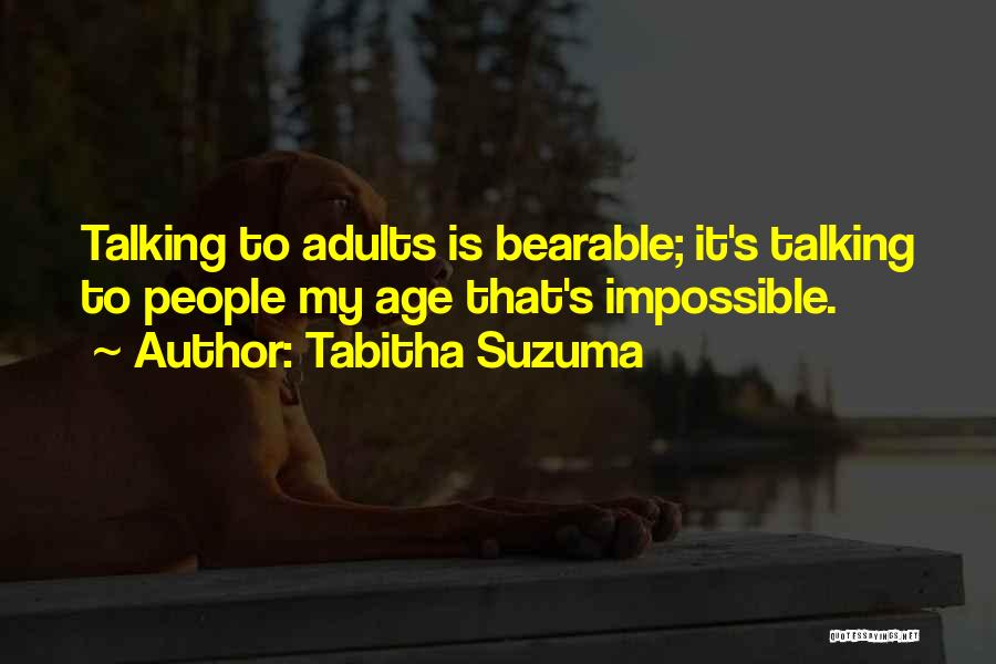 Tabitha Suzuma Quotes: Talking To Adults Is Bearable; It's Talking To People My Age That's Impossible.