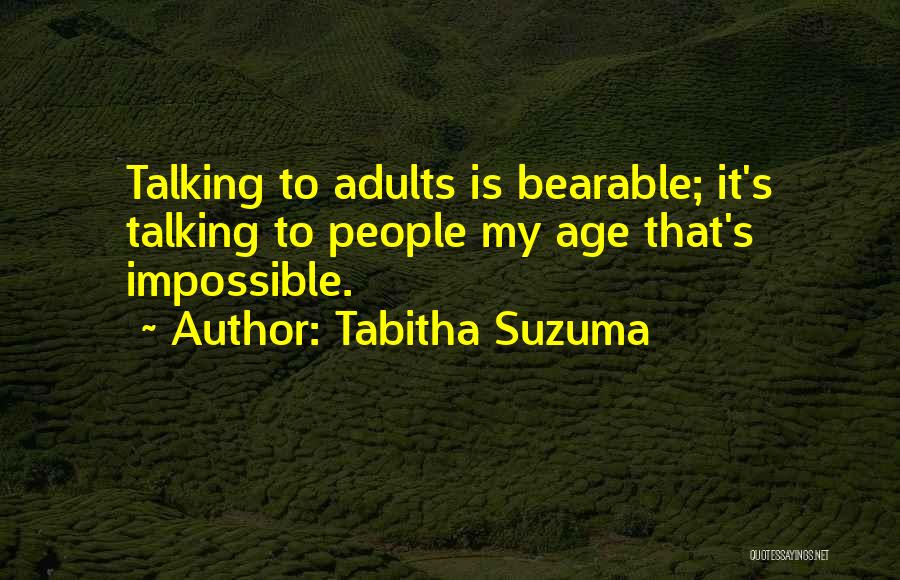 Tabitha Suzuma Quotes: Talking To Adults Is Bearable; It's Talking To People My Age That's Impossible.