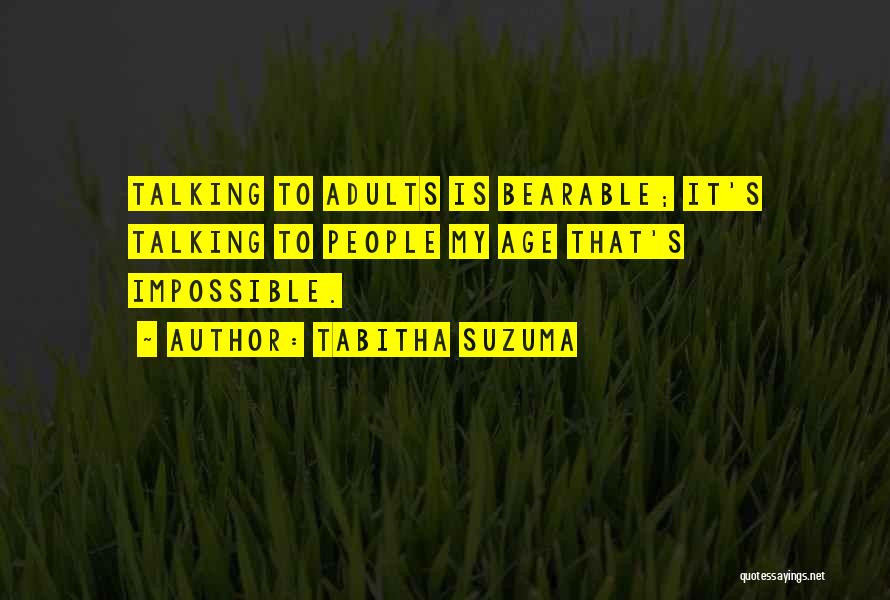 Tabitha Suzuma Quotes: Talking To Adults Is Bearable; It's Talking To People My Age That's Impossible.