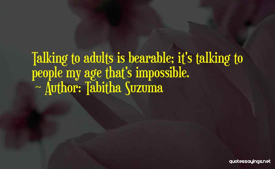 Tabitha Suzuma Quotes: Talking To Adults Is Bearable; It's Talking To People My Age That's Impossible.