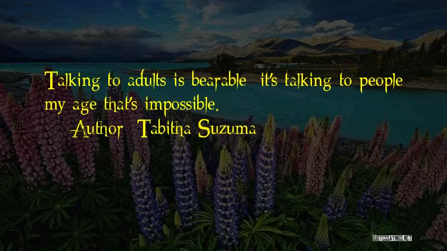 Tabitha Suzuma Quotes: Talking To Adults Is Bearable; It's Talking To People My Age That's Impossible.