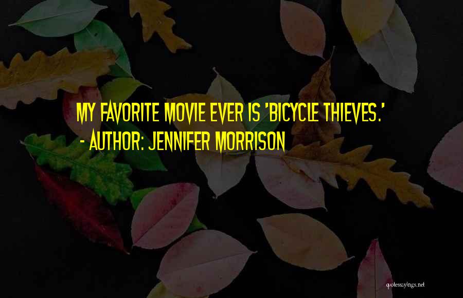 Jennifer Morrison Quotes: My Favorite Movie Ever Is 'bicycle Thieves.'