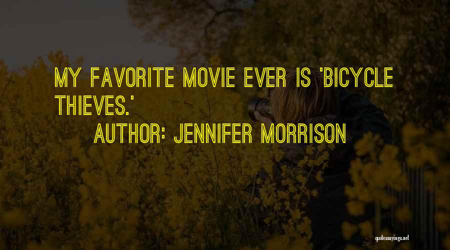 Jennifer Morrison Quotes: My Favorite Movie Ever Is 'bicycle Thieves.'