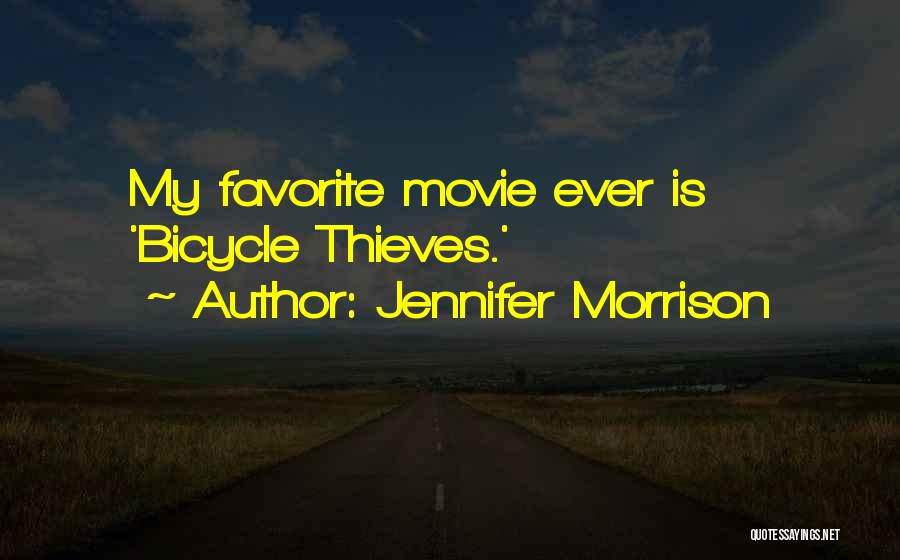 Jennifer Morrison Quotes: My Favorite Movie Ever Is 'bicycle Thieves.'