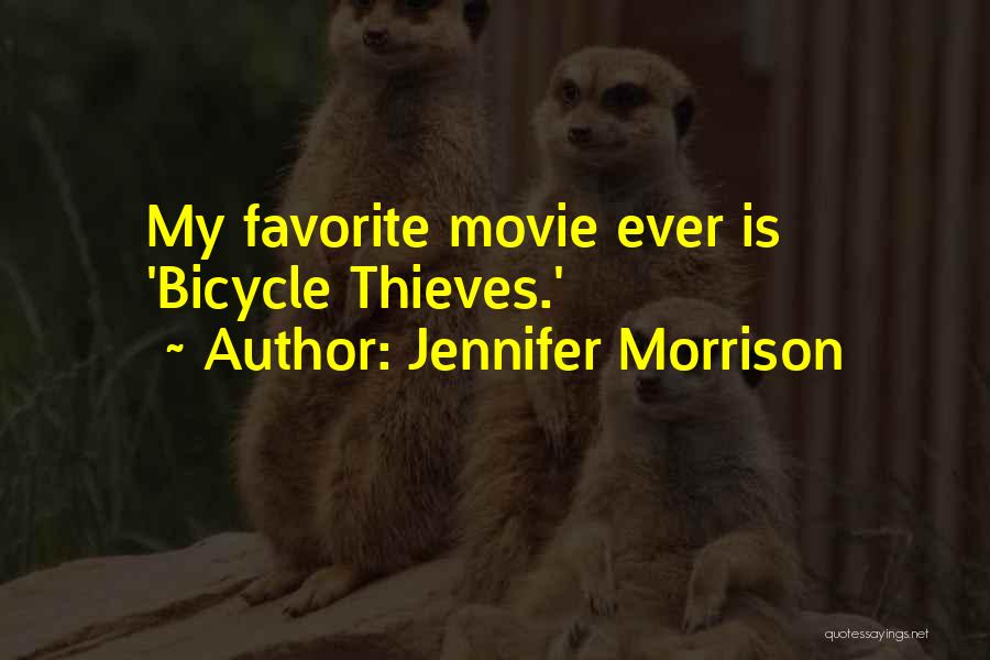 Jennifer Morrison Quotes: My Favorite Movie Ever Is 'bicycle Thieves.'