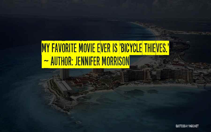 Jennifer Morrison Quotes: My Favorite Movie Ever Is 'bicycle Thieves.'