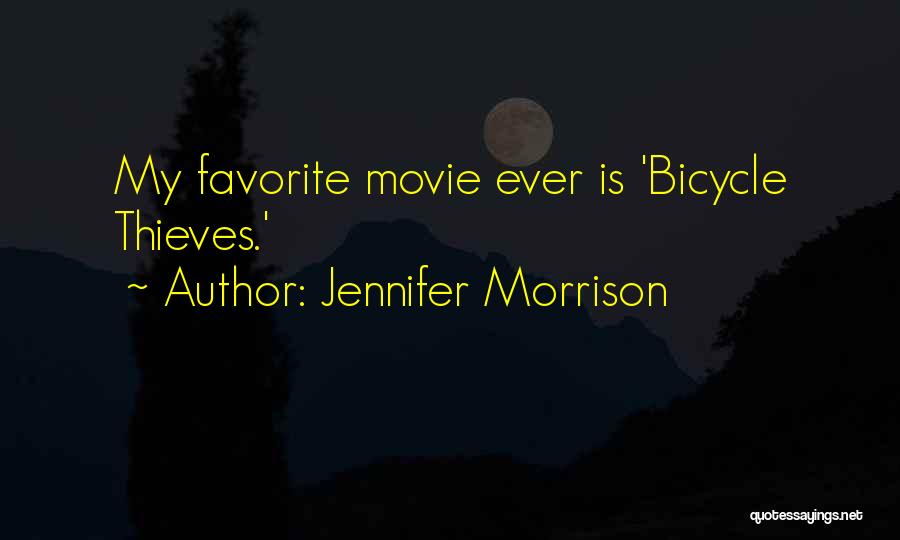 Jennifer Morrison Quotes: My Favorite Movie Ever Is 'bicycle Thieves.'