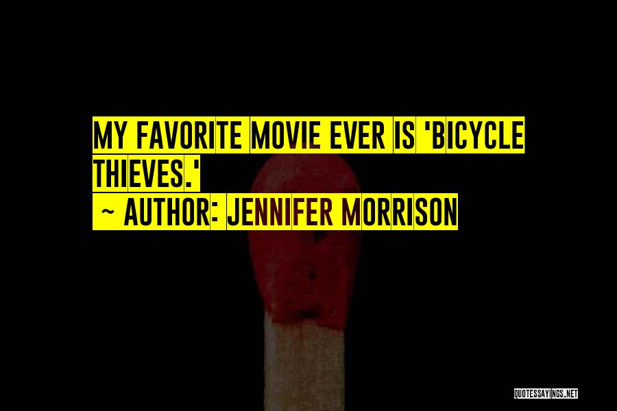 Jennifer Morrison Quotes: My Favorite Movie Ever Is 'bicycle Thieves.'